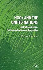 NGOs and the United Nations : institutionalization, professionalization and adaptation