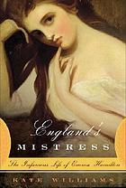 England's mistress : the infamous life of Emma Hamilton