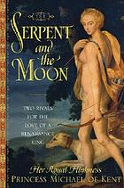 The serpent and the moon : two rivals for the love of a Renaissance king