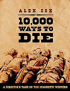 10, 000 ways to die : a director's take on the spaghetti western
