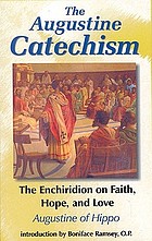 The Augustine Catechism : the Enchiridion on faith, hope, and love