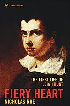 Fiery heart : the first life of Leigh Hunt
