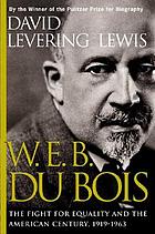 W.E.B. DuBois--the fight for equality and the American century, 1919-1963