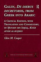 Galen, De diebus decretoriis, from Greek into Arabic : a critical edition, with translation and commentary, of Ḥunayn ibn Isḥāq, Kitāb ayyām al-buḥrān