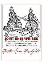 Joint enterprises : collaborative drama and the institutionalization of the English Renaissance theater