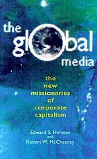 The global media : the new missionaries of corporate capitalism