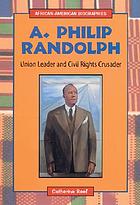 A. Philip Randolph : union leader and civil rights crusader