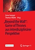 „Beyond the Wall”: Game of Thrones aus interdisziplinärer Perspektive