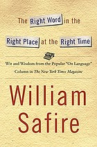 The right word in the right place at the right time : wit and wisdom from the popular "On language" column in The New York times magazine