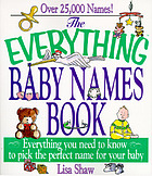 The everything baby names book : everything you need to know to pick the perfect name for your baby