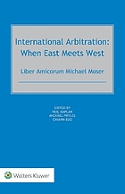 International arbitration: When East meets West. Liber Amicorum Michael Moser.