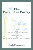 The pursuit of poetry; a guide to its understanding and appreciation with an explanation of its forms and a dictionary of poetic terms
