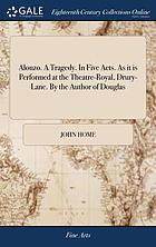 Alonzo : a tragedy. In five acts. As it is performed at the Theatre-Royal, Drury-Lane. By the author of Douglas