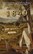 1849 : the rush that never started : forgotten origins of the 1851 gold discoveries in Victoria