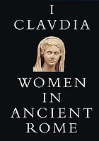 I, Claudia : women in ancient Rome