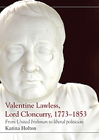 Valentine Lawless, Lord Cloncurry, 1773-1853 : from United Irishman to liberal politician