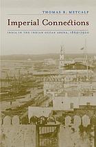 Imperial connections : India in the Indian Ocean arena, 1860-1920