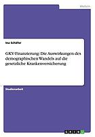 GKV-Finanzierung: Die Auswirkungen des demographischen Wandels auf die gesetzliche Krankenversicherung