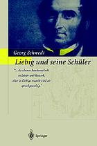Liebig und seine Schüler : die neue Schule der Chemie