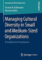 Managing cultural diversity in small and medium-sized organizations : a guideline for practitioners