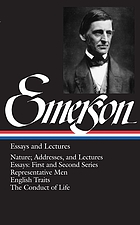 Essays & lectures : Nature, addresses and lectures ; Essays, first and second series ; Representative men ; English traits ; The conduct of life