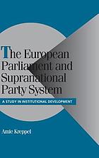 The European Parliament and Supranational Party System : a study in institutional development