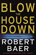 Blow the house down : a novel
