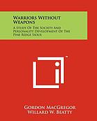 Warriors without weapons; a study of the society and personality development of the Pine Ridge Sioux