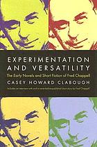 Experimentation and versatility : the early novels and short fiction of Fred Chappell