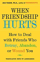 When friendship hurts : how to deal with friends who betray, abandon, or wound you