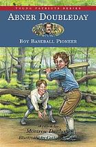 Abner Doubleday : boy baseball pioneer