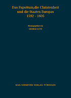 Das Papsttum, die Christenheit und die Staaten Europas 1592-1605 : Forschungen zu den Hauptinstruktionen Clemens VIII