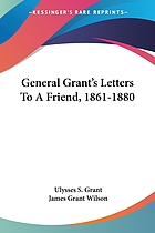 General Grant's letters to a friend, 1861-1880
