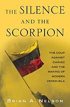 The silence and the scorpion : the coup against Chávez and the making of modern Venezuela