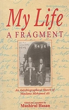 My life, a fragment : an autobiographical sketch of Maulana Mohamed Ali