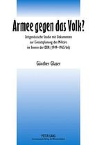 Armee gegen das Volk? zeitgenössische Studie mit Dokumenten zur Einsatzplanung des Militärs im Innern der DDR (1949 - 1965/66)