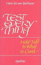 Test everything : hold fast to what is good : an interview with Hans Urs von Balthasar
