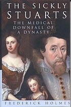 The sickly Stuarts : the medical downfall of a dynasty