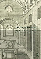 The city rehearsed : object, architecture, and ritual in the worlds of Hans Vredeman de Vries