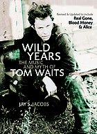 Wild years : the music and myth of Tom Waits