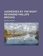 Addresses by the Right Reverend Phillips Brooks