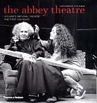 The Abbey Theatre : Ireland's national theatre : the first 100 years