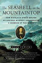 The seashell on the mountaintop : how Nicolaus Steno solved an ancient mystery and created a science of the earth