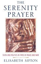 The serenity prayer : faith and politics in times of peace and war