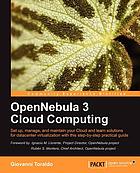 OpenNebula 3 cloud computing : set up, manage, and maintain your cloud and learn solutions for datacenter virtualization with this step-by-step practical guide