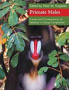 Primate males : causes and consequences of variation in group composition