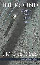 The round & other cold hard facts = La ronde et autres faits divers