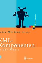 XML-Komponenten in der Praxis mit 27 Tabellen und CD-ROM
