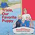 Trixie, our favorite puppy 