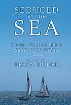 Seduced by the sea : more stories from seafaring Kiwis